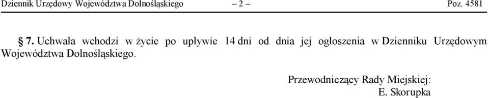 Uchwała wchodzi w życie po upływie 14 dni od dnia jej