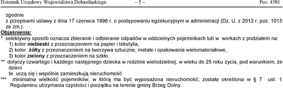 żółty z przeznaczeniem na tworzywa sztuczne, metale i opakowania wielomateriałowe, 3) kolor zielony z przeznaczeniem na szkło.