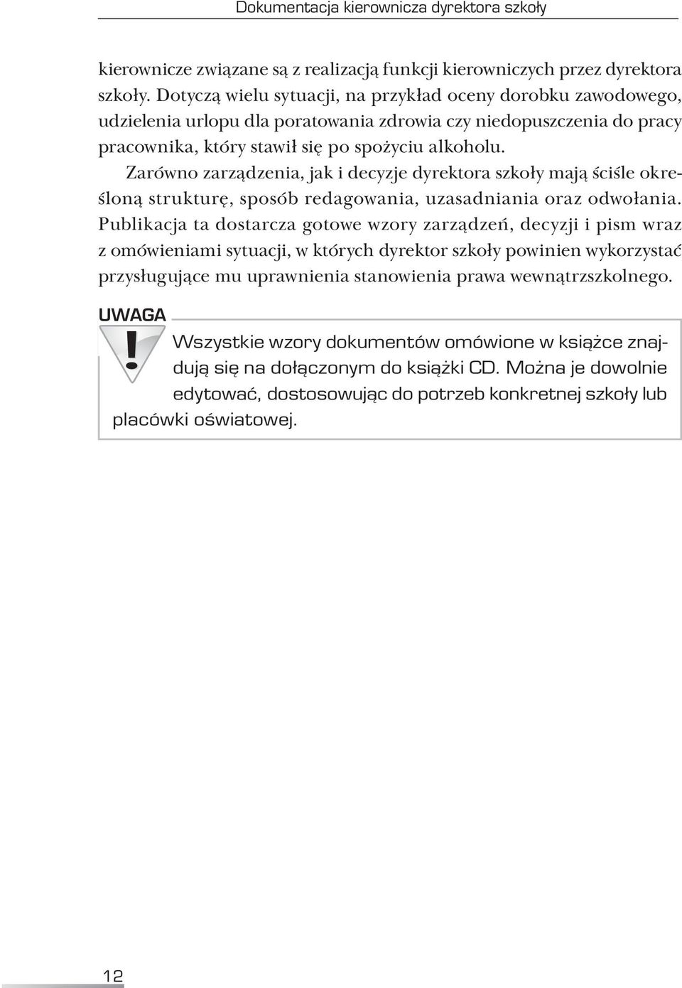 Zarówno zarządzenia, jak i decyzje dyrektora szkoły mają ściśle określoną strukturę, sposób redagowania, uzasadniania oraz odwołania.