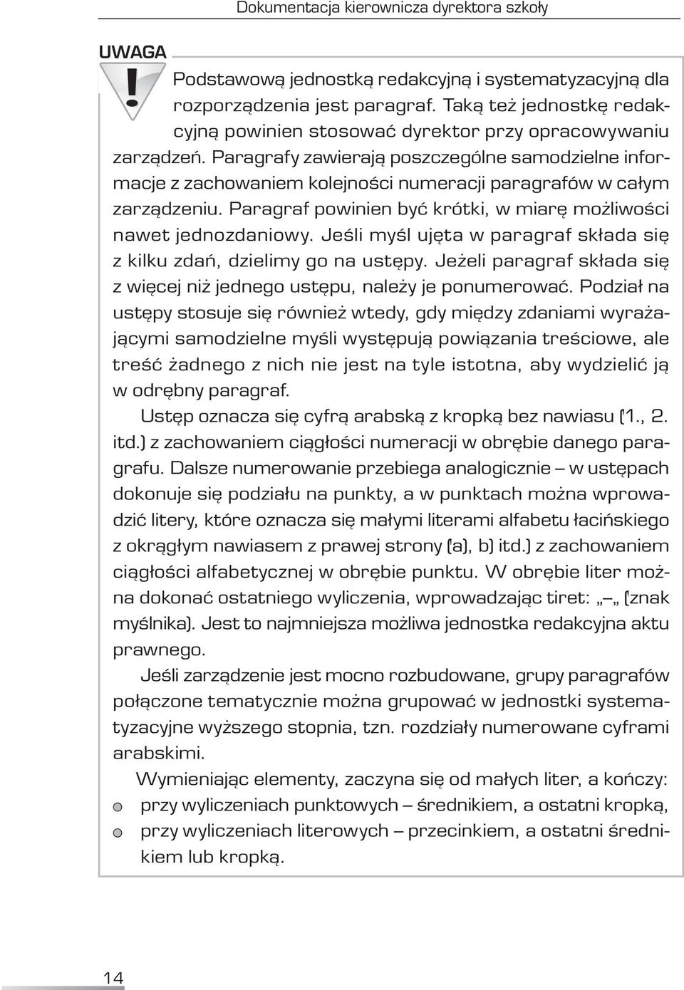 Paragrafy zawierają poszczególne samodzielne informacje z zachowaniem kolejności numeracji paragrafów w całym zarządzeniu. Paragraf powinien być krótki, w miarę możliwości nawet jednozdaniowy.