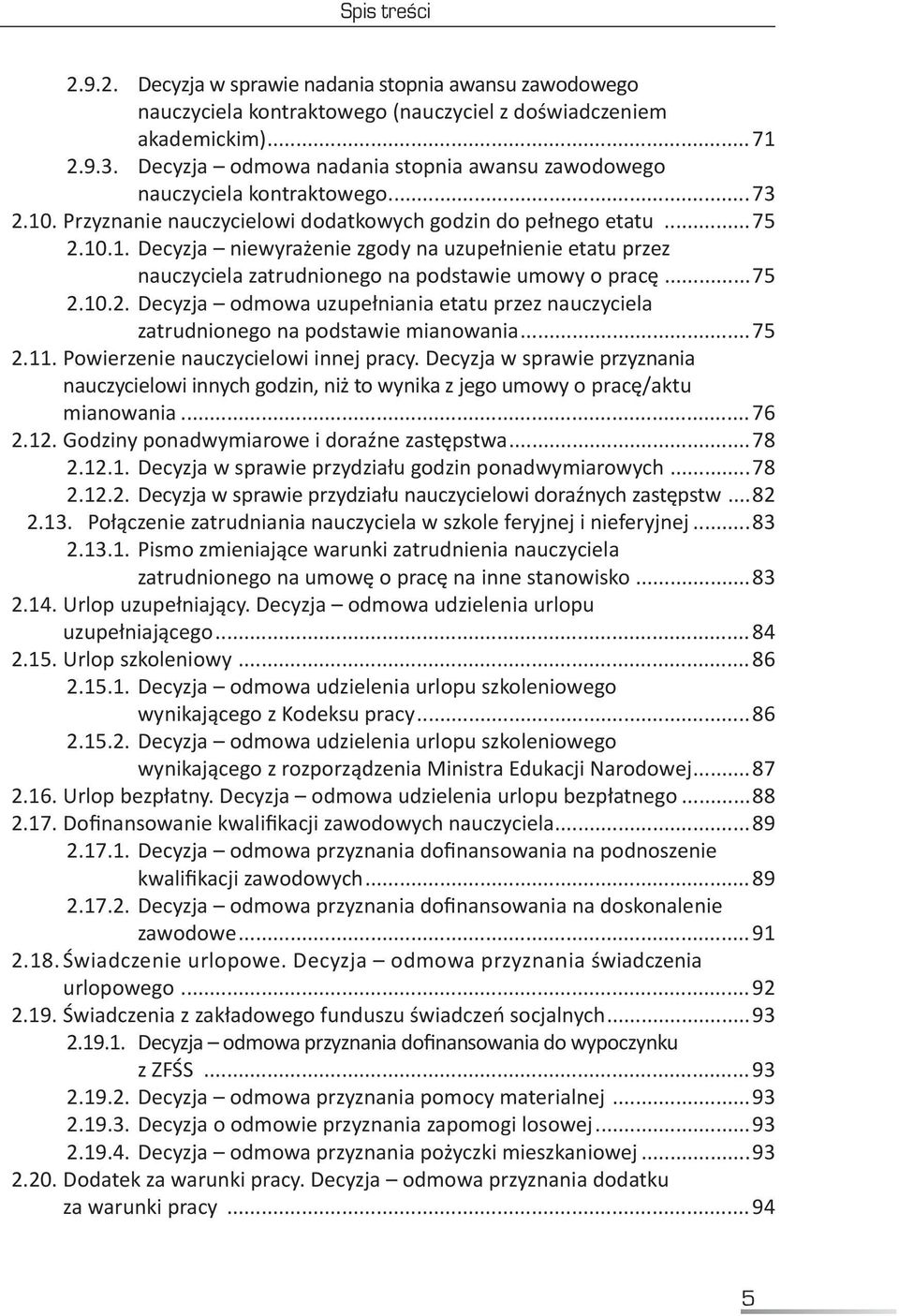 ..75 2.10.2..Decyzja odmowa uzupełniania etatu przez nauczyciela zatrudnionego na podstawie mianowania...75 2.11. Powierzenie nauczycielowi innej pracy.