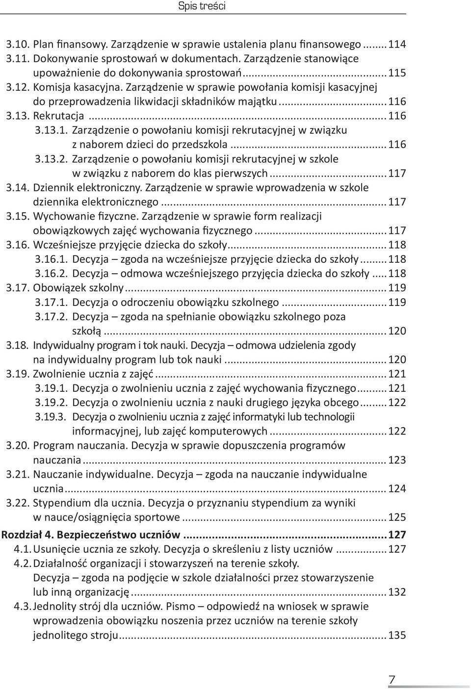 ..116 3.13.2..Zarządzenie o powołaniu komisji rekrutacyjnej w szkole w związku z naborem do klas pierwszych...117 3.14. Dziennik elektroniczny.