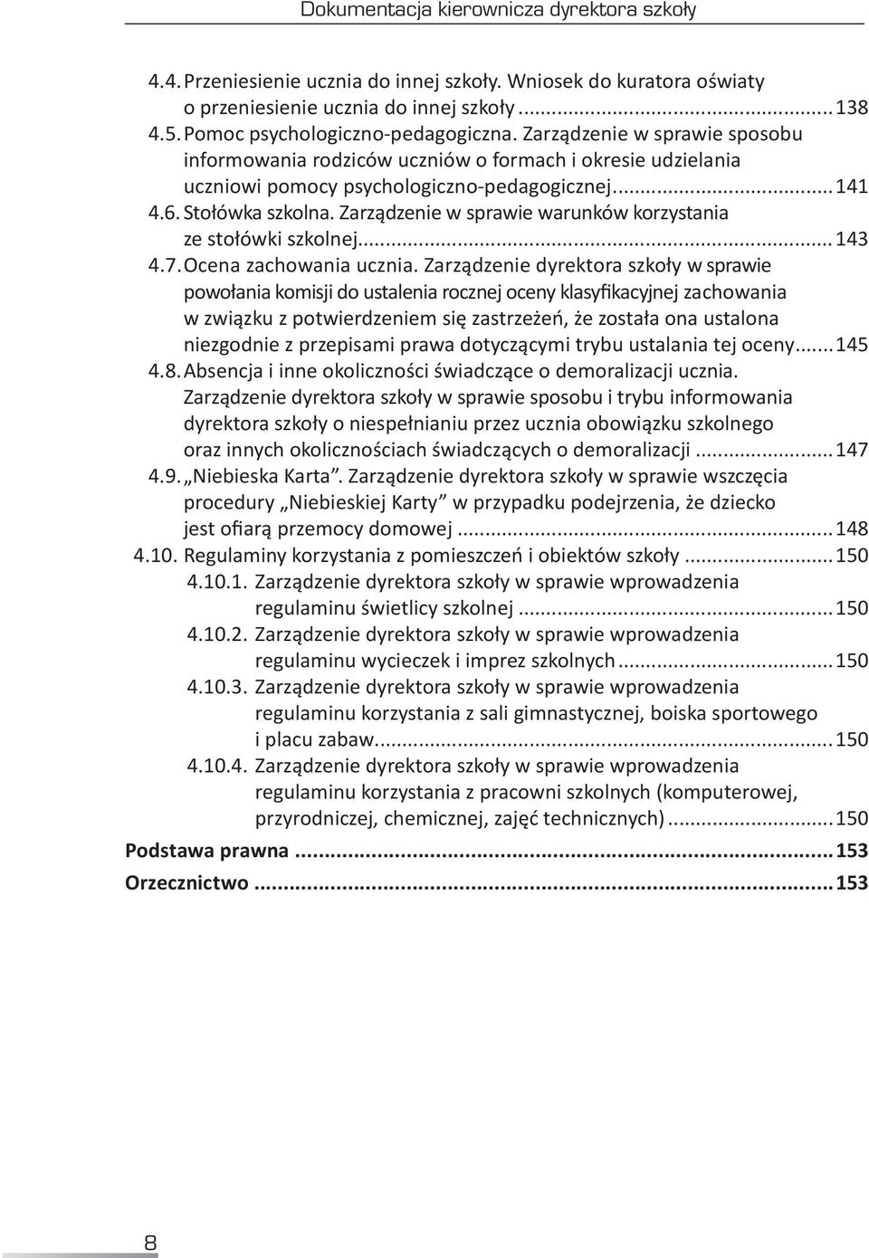 Zarządzenie w sprawie warunków korzystania ze stołówki szkolnej...143 4.7. Ocena zachowania ucznia.