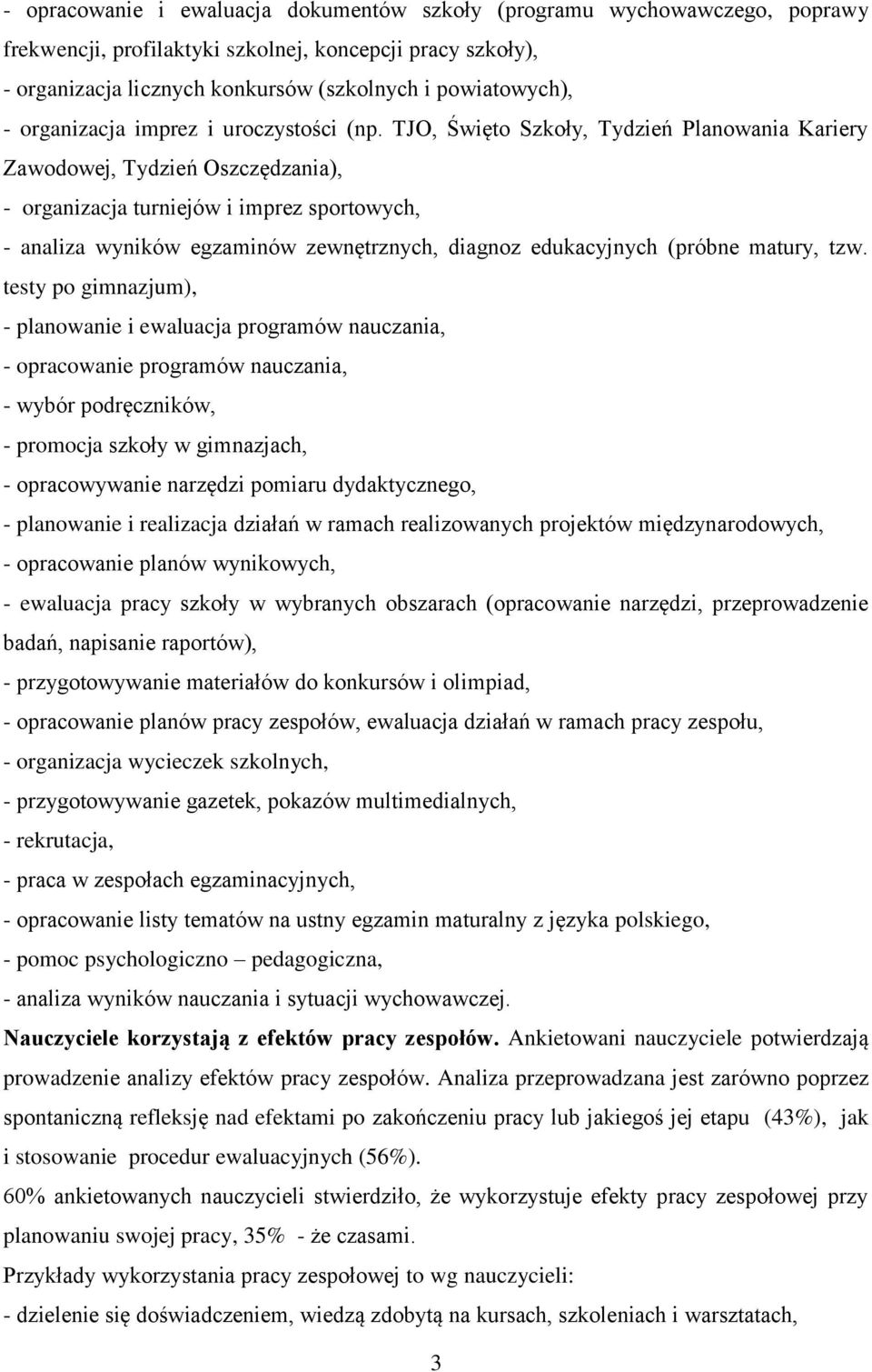 TJO, Święto Szkoły, Tydzień Planowania Kariery Zawodowej, Tydzień Oszczędzania), - organizacja turniejów i imprez sportowych, - analiza wyników egzaminów zewnętrznych, diagnoz edukacyjnych (próbne