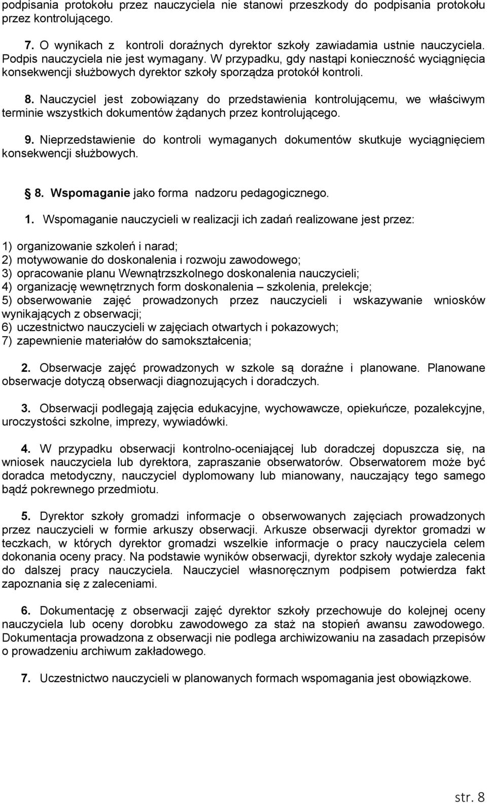 Nauczyciel jest zobowiązany do przedstawienia kontrolującemu, we właściwym terminie wszystkich dokumentów żądanych przez kontrolującego. 9.