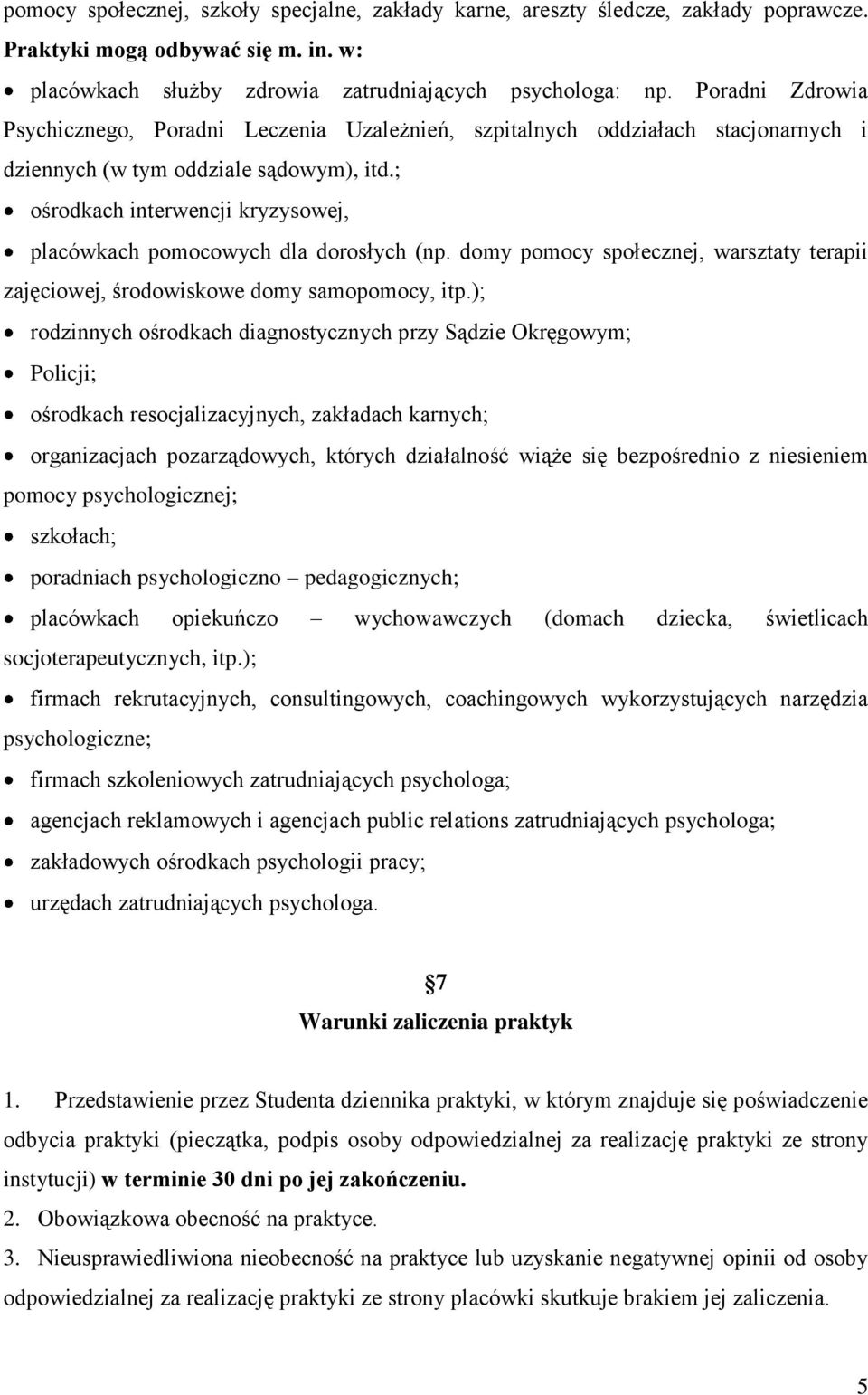 ; ośrodkach interwencji kryzysowej, placówkach pomocowych dla dorosłych (np. domy pomocy społecznej, warsztaty terapii zajęciowej, środowiskowe domy samopomocy, itp.