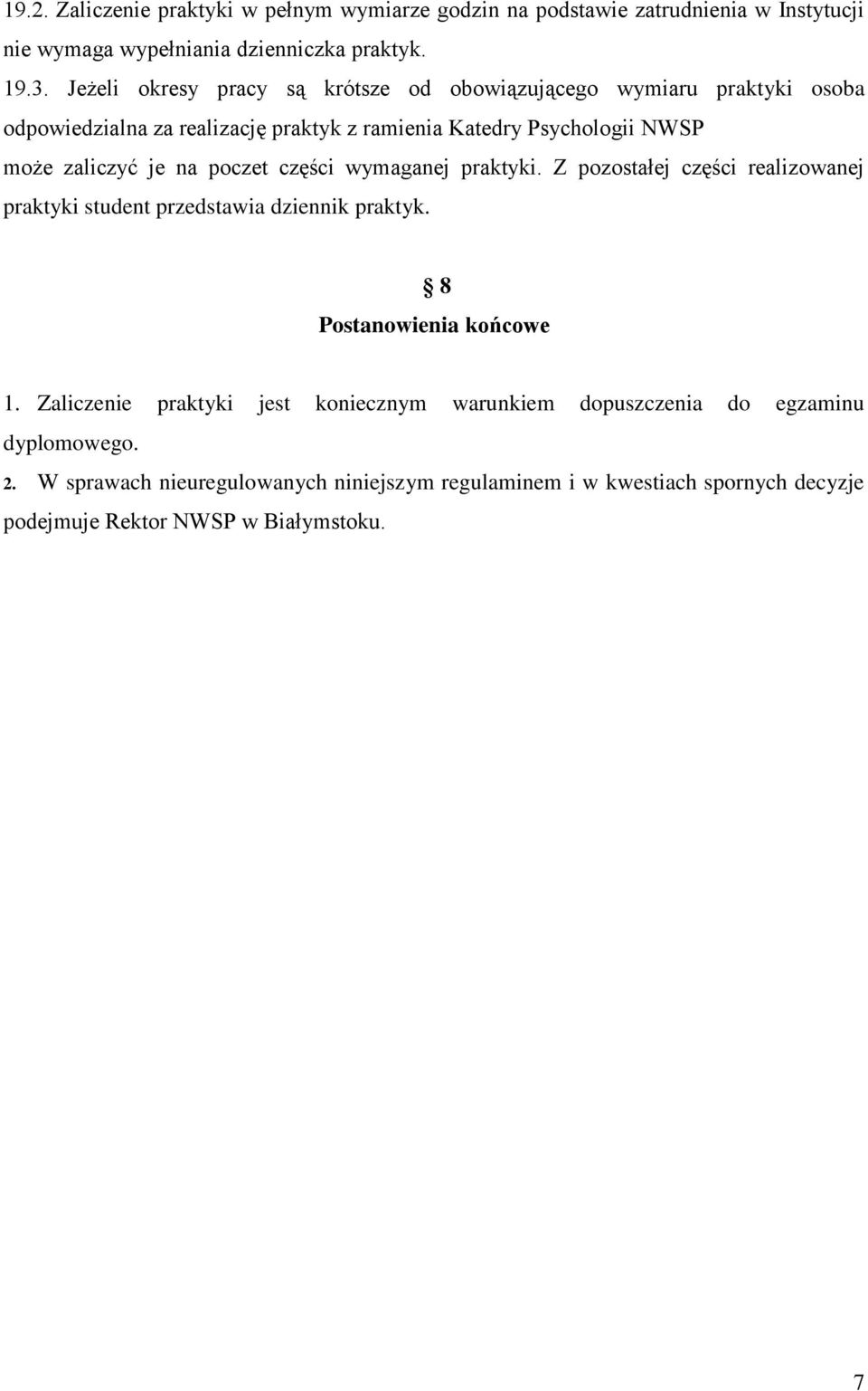 na poczet części wymaganej praktyki. Z pozostałej części realizowanej praktyki student przedstawia dziennik praktyk. 8 Postanowienia końcowe 1.