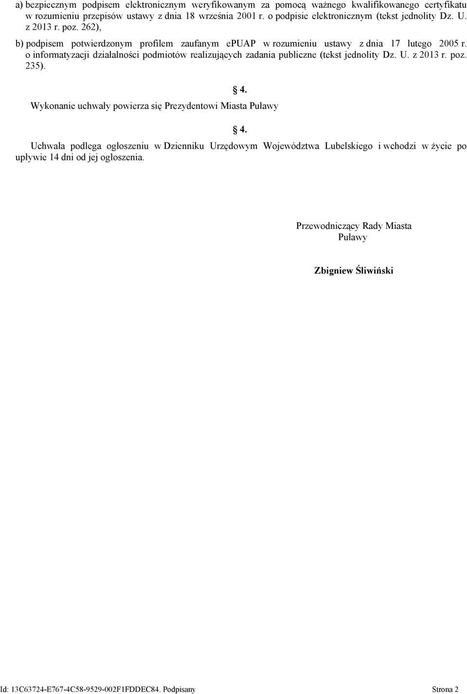 o informatyzacji działalności podmiotów realizujących zadania publiczne (tekst jednolity Dz. U. z 2013 r. poz. 235). 4. Wykonanie uchwały powierza się Prezydentowi Miasta Puławy 4.