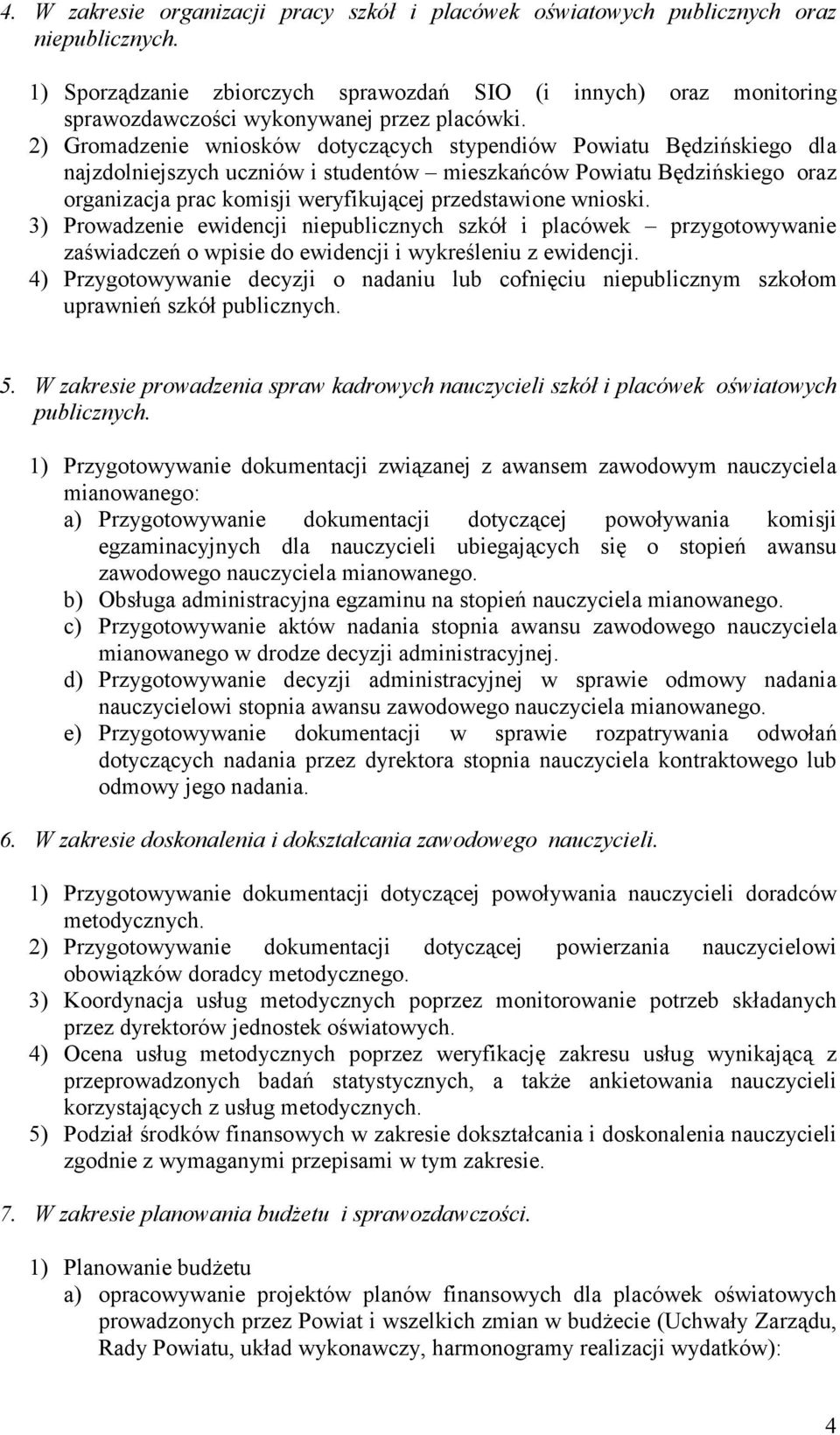 2) Gromadzenie wniosków dotyczących stypendiów Powiatu Będzińskiego dla najzdolniejszych uczniów i studentów mieszkańców Powiatu Będzińskiego oraz organizacja prac komisji weryfikującej przedstawione