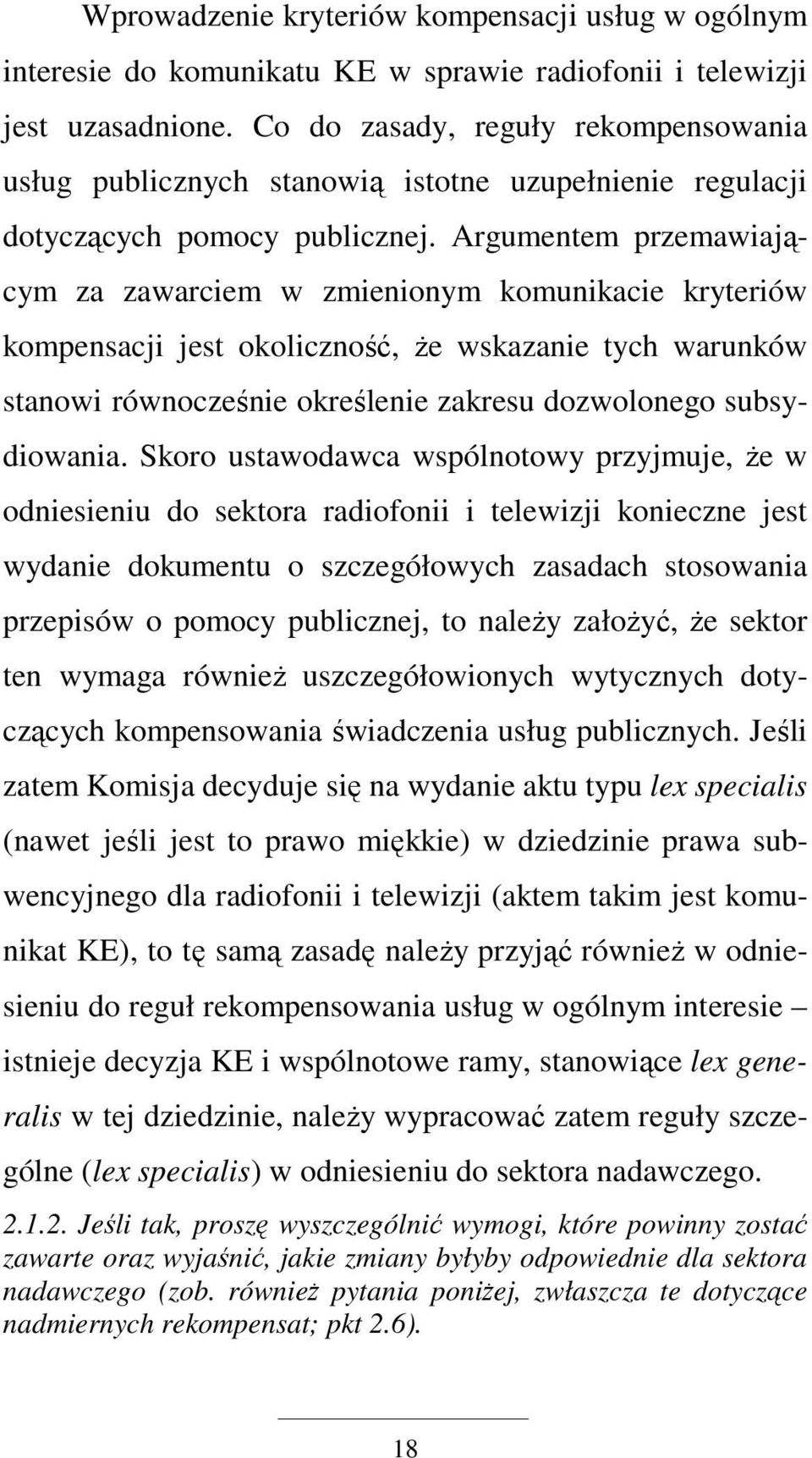 Argumentem przemawiającym za zawarciem w zmienionym komunikacie kryteriów kompensacji jest okoliczność, Ŝe wskazanie tych warunków stanowi równocześnie określenie zakresu dozwolonego subsydiowania.