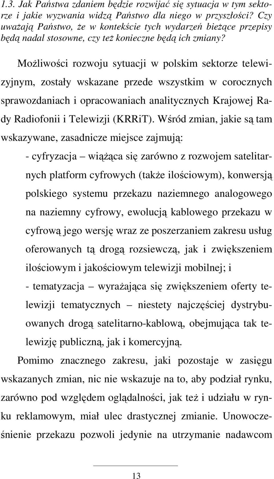 MoŜliwości rozwoju sytuacji w polskim sektorze telewizyjnym, zostały wskazane przede wszystkim w corocznych sprawozdaniach i opracowaniach analitycznych Krajowej Rady Radiofonii i Telewizji (KRRiT).