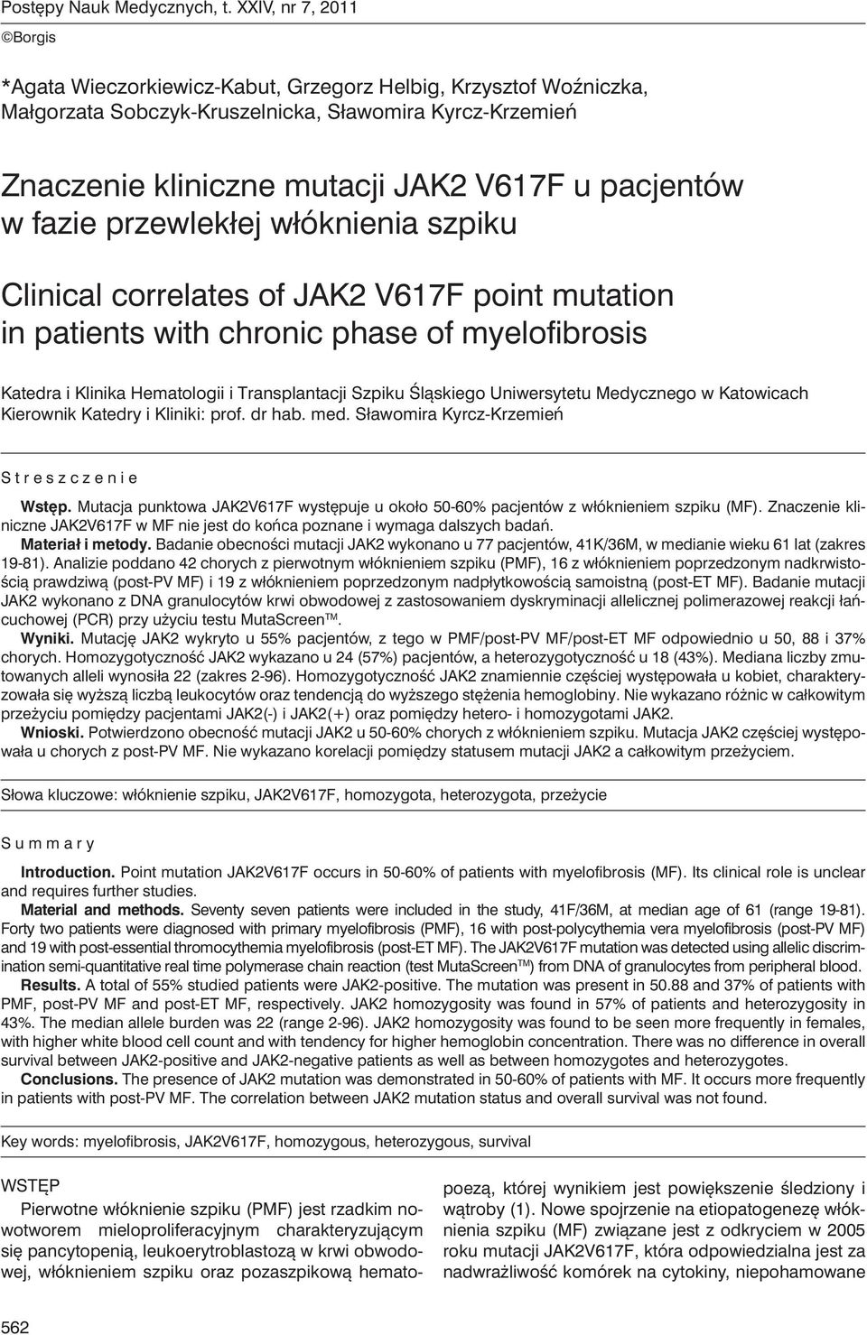 w fazie przewlekłej włóknienia szpiku Clinical correlates of JAK2 V617F point mutation in patients with chronic phase of myelofibrosis Katedra i Klinika Hematologii i Transplantacji Szpiku Śląskiego