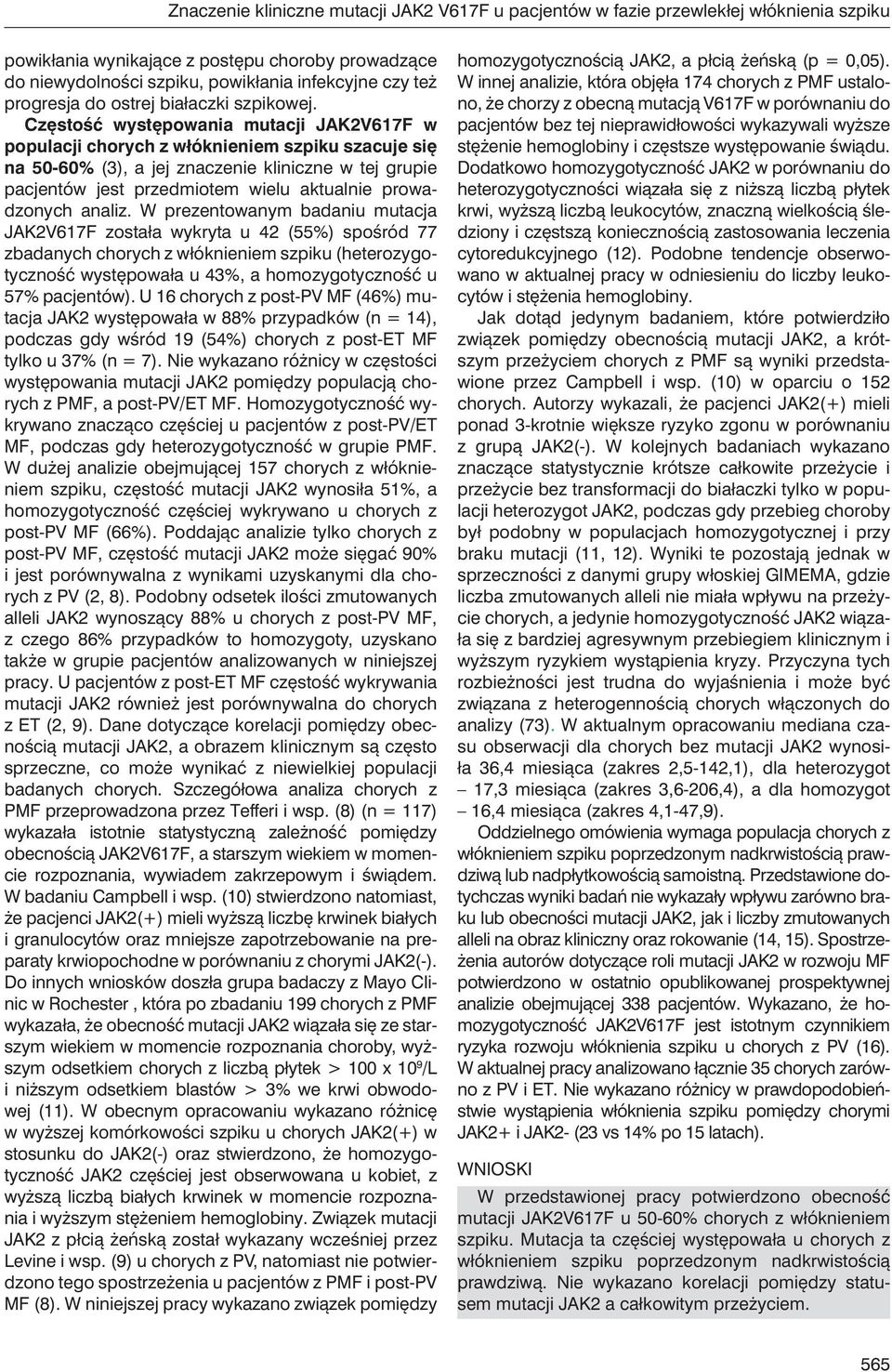 Częstość występowania mutacji JAK2V617F w populacji chorych z włóknieniem szpiku szacuje się na 50-60% (3), a jej znaczenie kliniczne w tej grupie pacjentów jest przedmiotem wielu aktualnie