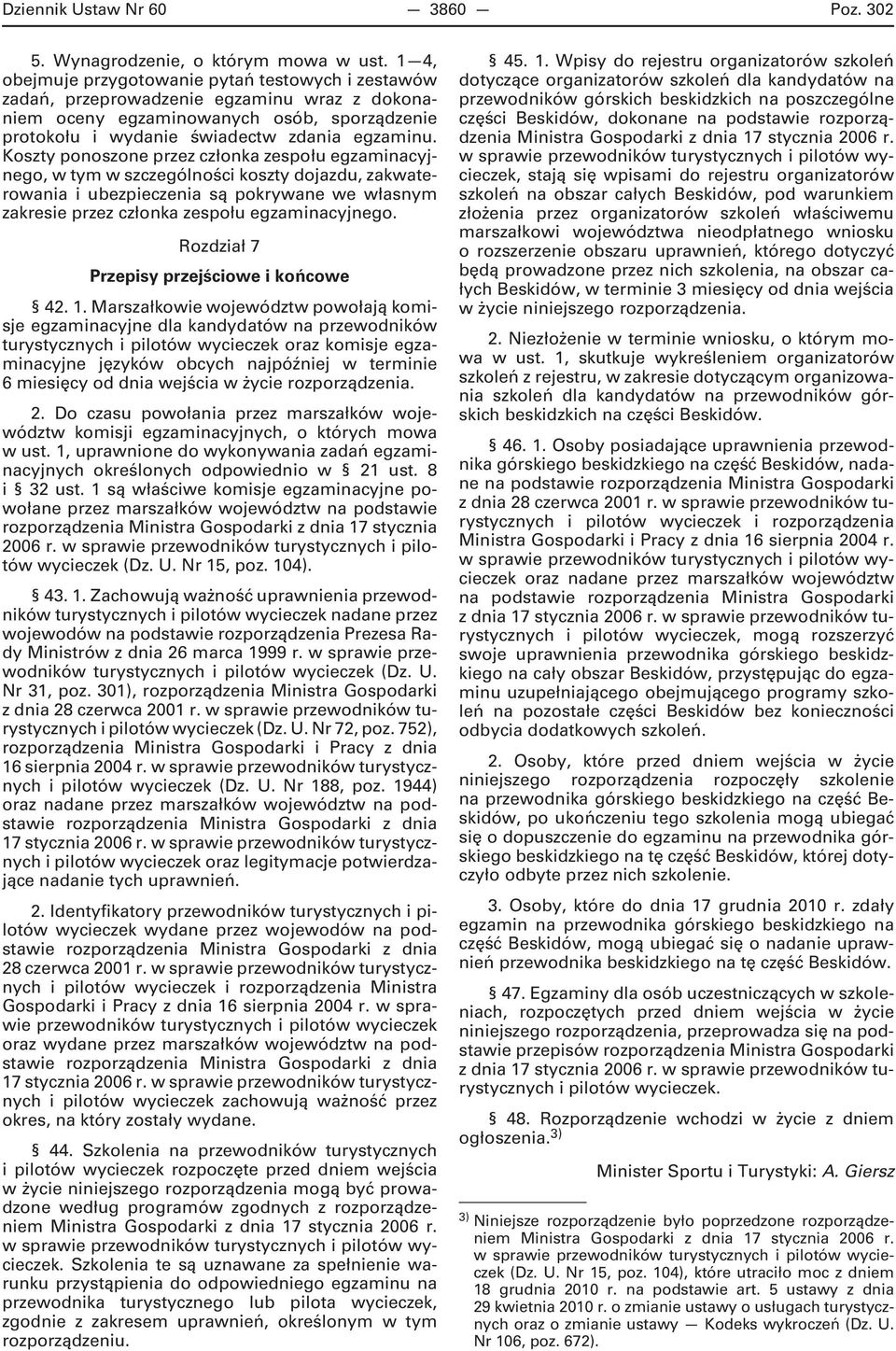 Koszty ponoszone przez członka zespołu egzaminacyjnego, w tym w szczególności koszty dojazdu, zakwaterowania i ubezpieczenia są pokrywane we własnym zakresie przez członka zespołu egzaminacyjnego.