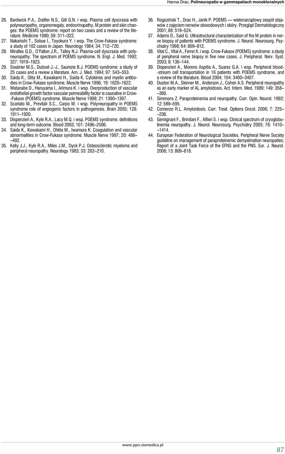 27. Nakanishi T., Sobue I., Toyokura Y. i wsp. The Crow-Fukase syndrome: a study of 102 cases in Japan. Neurology 1984; 34: 712 720. 28. Miralles G.D., O Fallon J.R., Talley N.J. Plasma-cell dyscrasia with polyneuropathy.