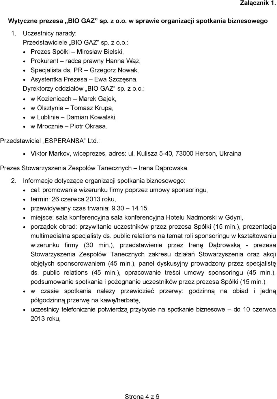 Przedstawiciel ESPERANSA Ltd.: Viktor Markov, wiceprezes, adres: ul. Kulisza 5-40, 73000 Herson, Ukraina Prezes Stowarzyszenia Zespo ów Tanecznych Irena D browska. 2.