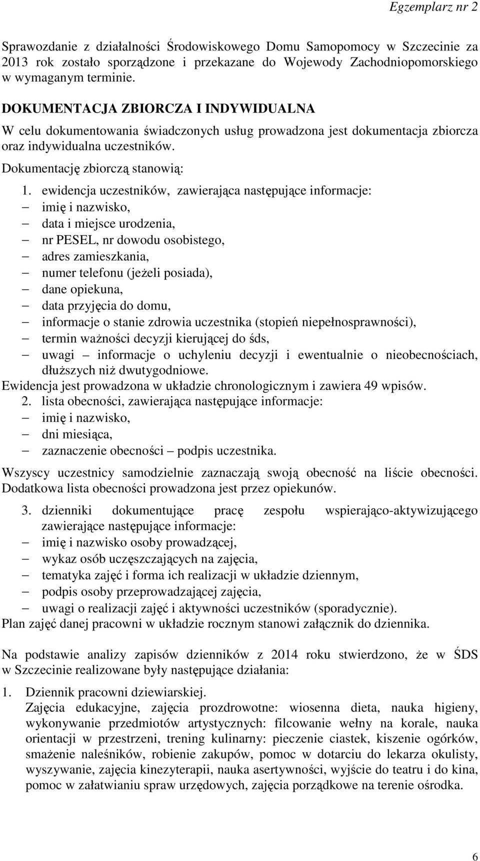 ewidencja uczestników, zawierająca następujące informacje: imię i nazwisko, data i miejsce urodzenia, nr PESEL, nr dowodu osobistego, adres zamieszkania, numer telefonu (jeżeli posiada), dane