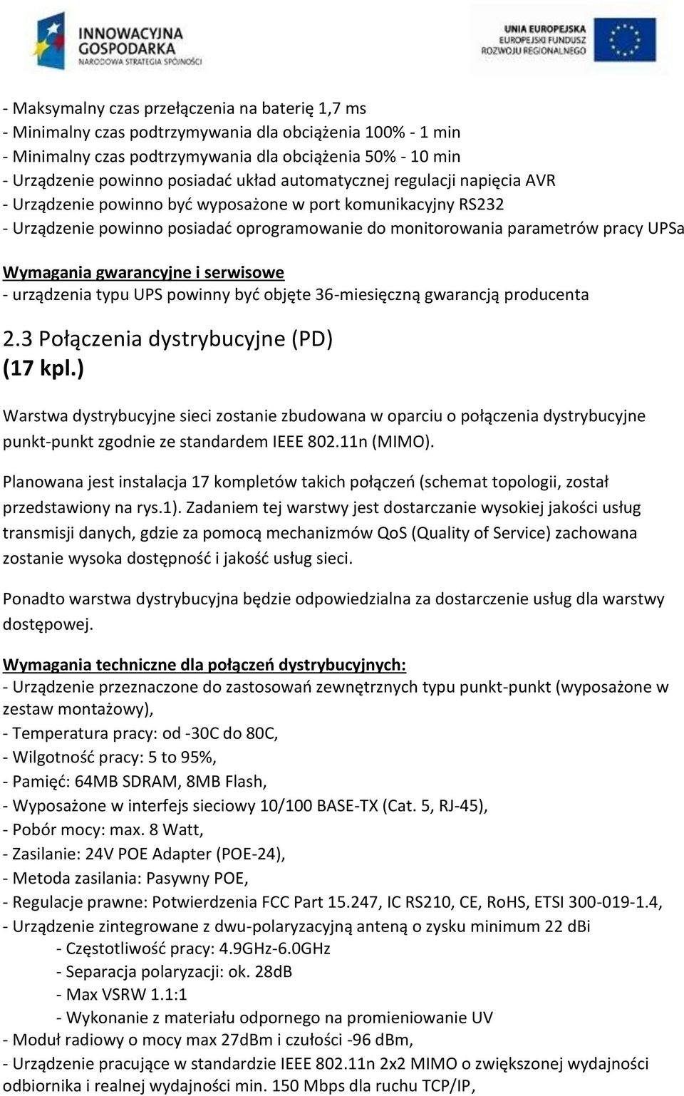 gwarancyjne i serwisowe - urządzenia typu UPS powinny być objęte 36-miesięczną gwarancją producenta 2.3 Połączenia dystrybucyjne (PD) (17 kpl.