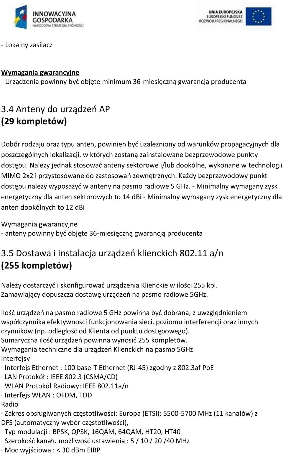 punkty dostępu. Należy jednak stosować anteny sektorowe i/lub dookólne, wykonane w technologii MIMO 2x2 i przystosowane do zastosowań zewnętrznych.