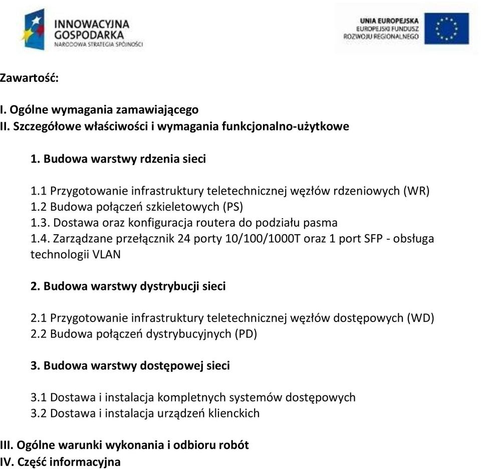 Zarządzane przełącznik 24 porty 10/100/1000T oraz 1 port SFP - obsługa technologii VLAN 2. Budowa warstwy dystrybucji sieci 2.