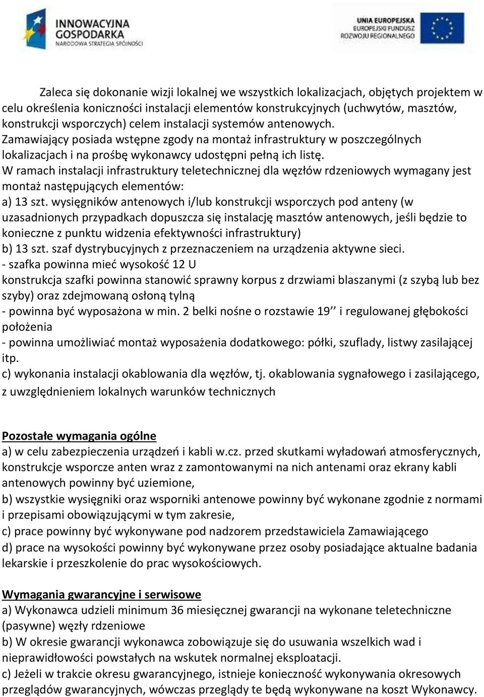 W ramach instalacji infrastruktury teletechnicznej dla węzłów rdzeniowych wymagany jest montaż następujących elementów: a) 13 szt.