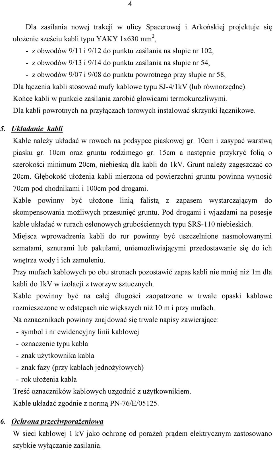 Końce kabli w punkcie zasilania zarobić głowicami termokurczliwymi. Dla kabli powrotnych na przyłączach torowych instalować skrzynki łącznikowe. 5.