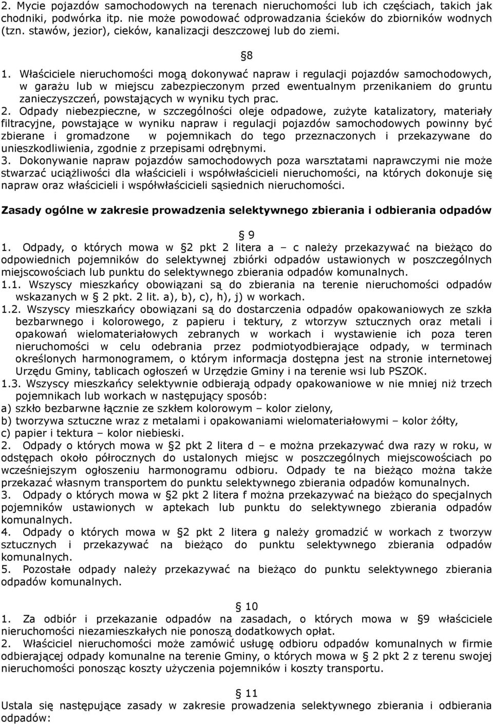 Właściciele nieruchomości mogą dokonywać napraw i regulacji pojazdów samochodowych, w garażu lub w miejscu zabezpieczonym przed ewentualnym przenikaniem do gruntu zanieczyszczeń, powstających w