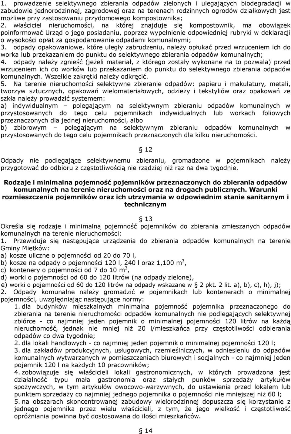 właściciel nieruchomości, na której znajduje się kompostownik, ma obowiązek poinformować Urząd o jego posiadaniu, poprzez wypełnienie odpowiedniej rubryki w deklaracji o wysokości opłat za