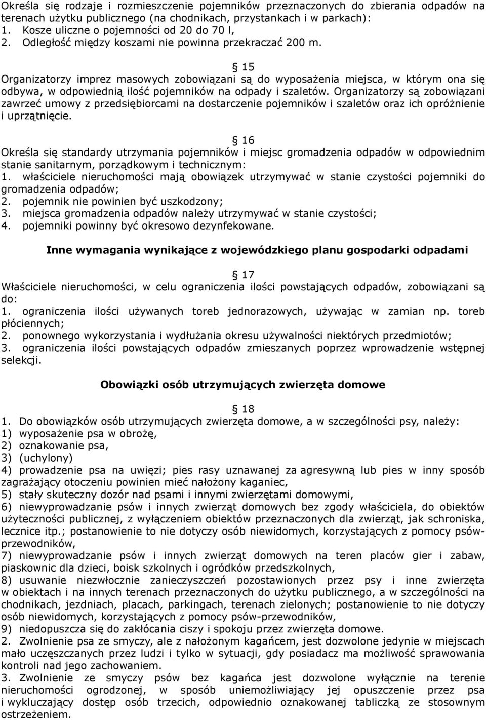 15 Organizatorzy imprez masowych zobowiązani są do wyposażenia miejsca, w którym ona się odbywa, w odpowiednią ilość pojemników na odpady i szaletów.