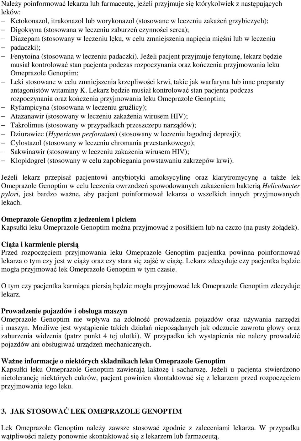 Jeżeli pacjent przyjmuje fenytoinę, lekarz będzie musiał kontrolować stan pacjenta podczas rozpoczynania oraz kończenia przyjmowania leku Omeprazole Genoptim; Leki stosowane w celu zmniejszenia