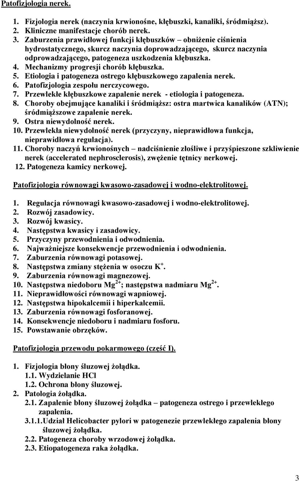 Mechanizmy progresji chorób kłębuszka. 5. Etiologia i patogeneza ostrego kłębuszkowego zapalenia nerek. 6. Patofizjologia zespołu nerczycowego. 7.