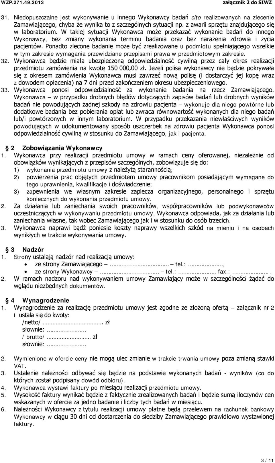 W takiej sytuacji Wykonawca może przekazać wykonanie badań do innego Wykonawcy, bez zmiany wykonania terminu badania oraz bez narażenia zdrowia i życia pacjentów.