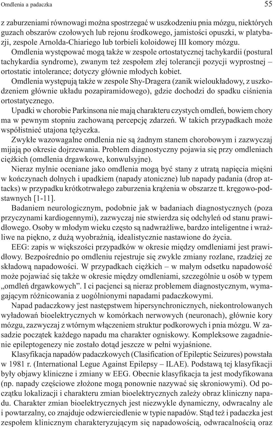 Omdlenia wystêpowaæ mog¹ tak e w zespole ortostatycznej tachykardii (postural tachykardia syndrome), zwanym te zespo³em z³ej tolerancji pozycji wyprostnej ortostatic intolerance; dotyczy g³ównie