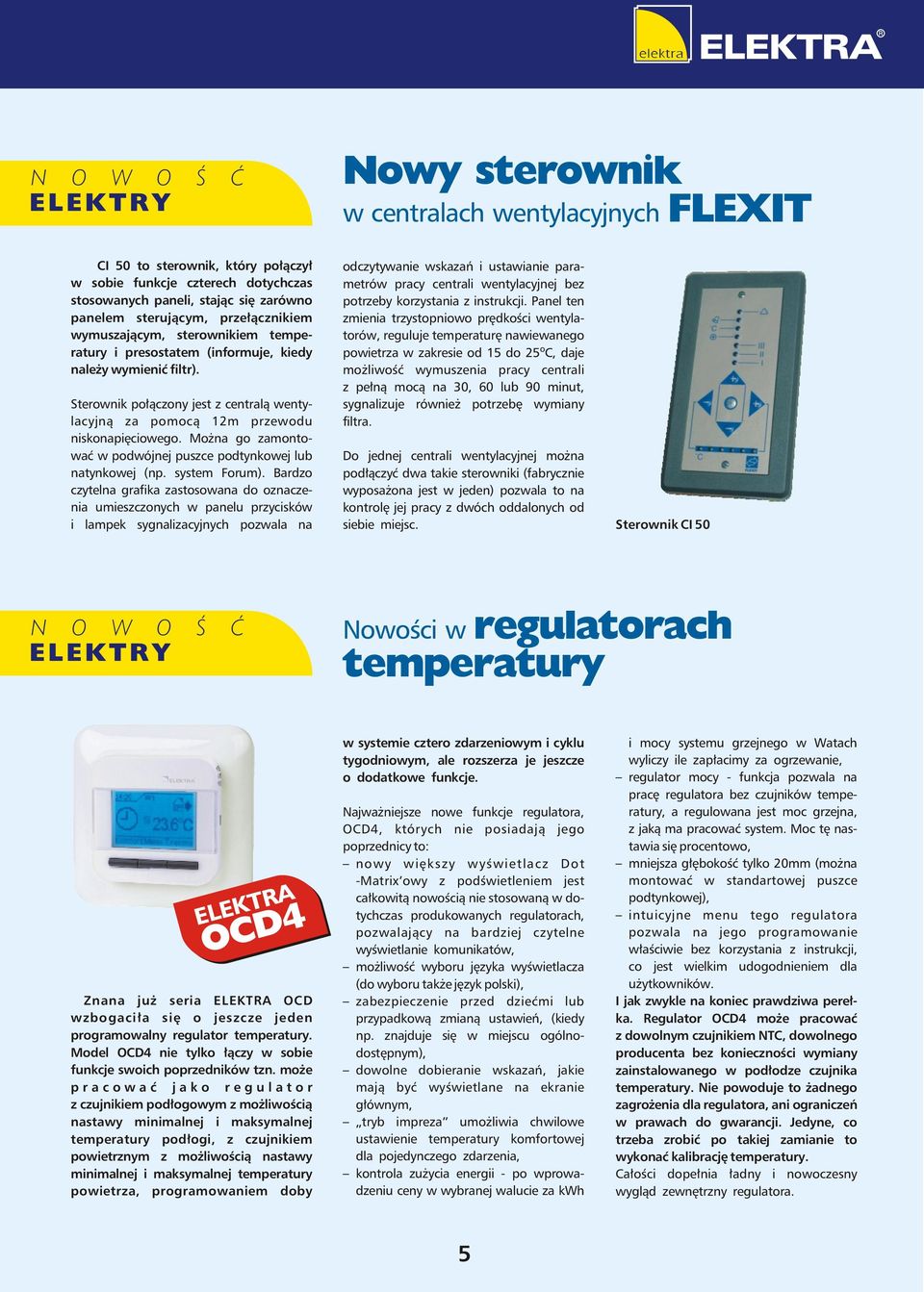 Można go zamontować w podwójnej puszce podtynkowej lub natynkowej (np. system Forum).