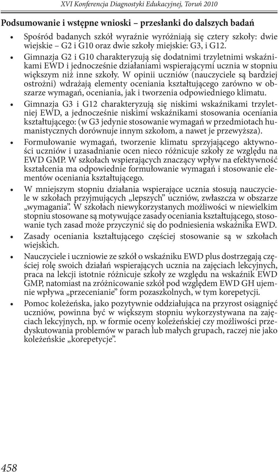 W opinii uczniów (nauczyciele są bardziej ostrożni) wdrażają elementy oceniania kształtującego zarówno w obszarze wymagań, oceniania, jak i tworzenia odpowiedniego klimatu.