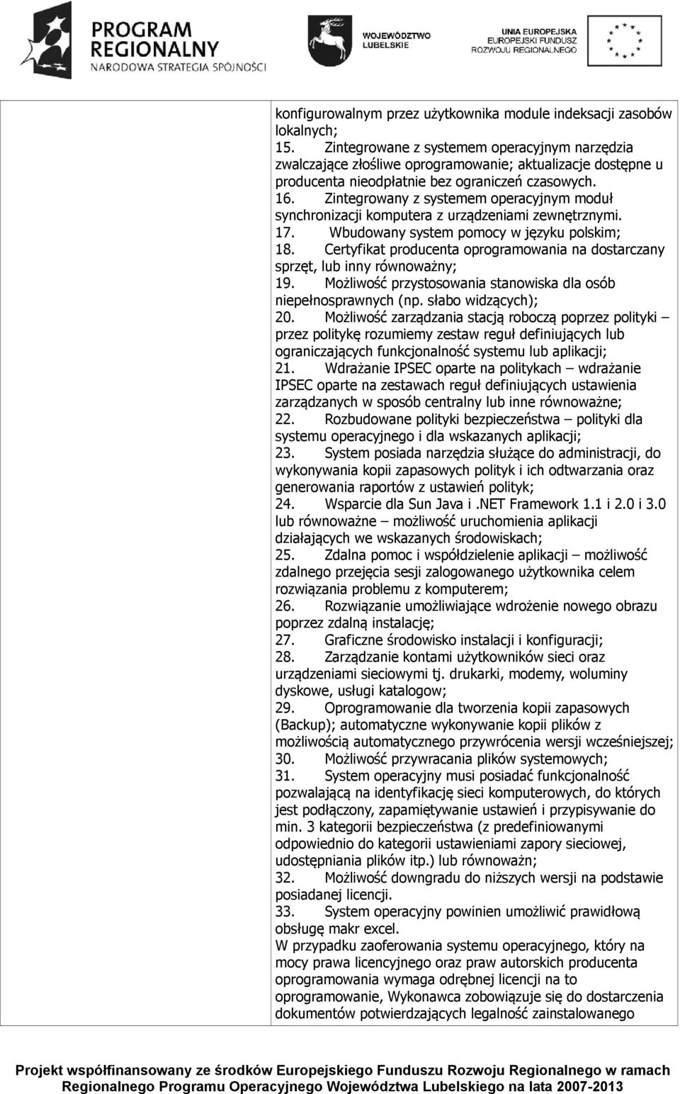 Zintegrowany z systemem operacyjnym moduł synchronizacji komputera z urządzeniami zewnętrznymi. 17. Wbudowany system pomocy w języku polskim; 18.