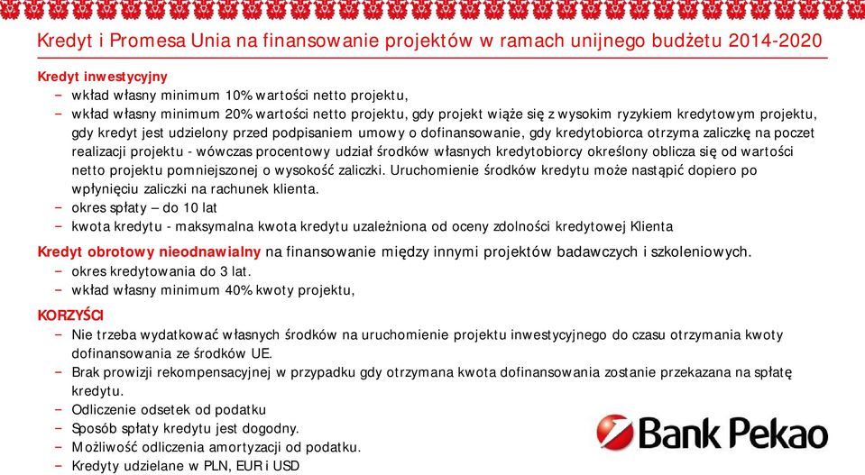 projektu - wówczas procentowy udzia rodków w asnych kredytobiorcy okre lony oblicza si od warto ci netto projektu pomniejszonej o wysoko zaliczki.