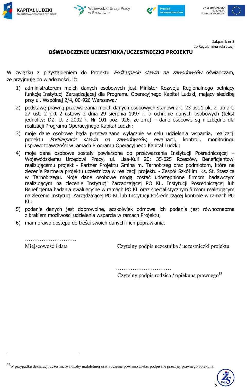 Wspólnej 2/4, 00-926 Warszawa; 2) podstawę prawną przetwarzania moich danych osobowych stanowi art. 23 ust.1 pkt 2 lub art. 27 ust. 2 pkt 2 ustawy z dnia 29 sierpnia 1997 r.