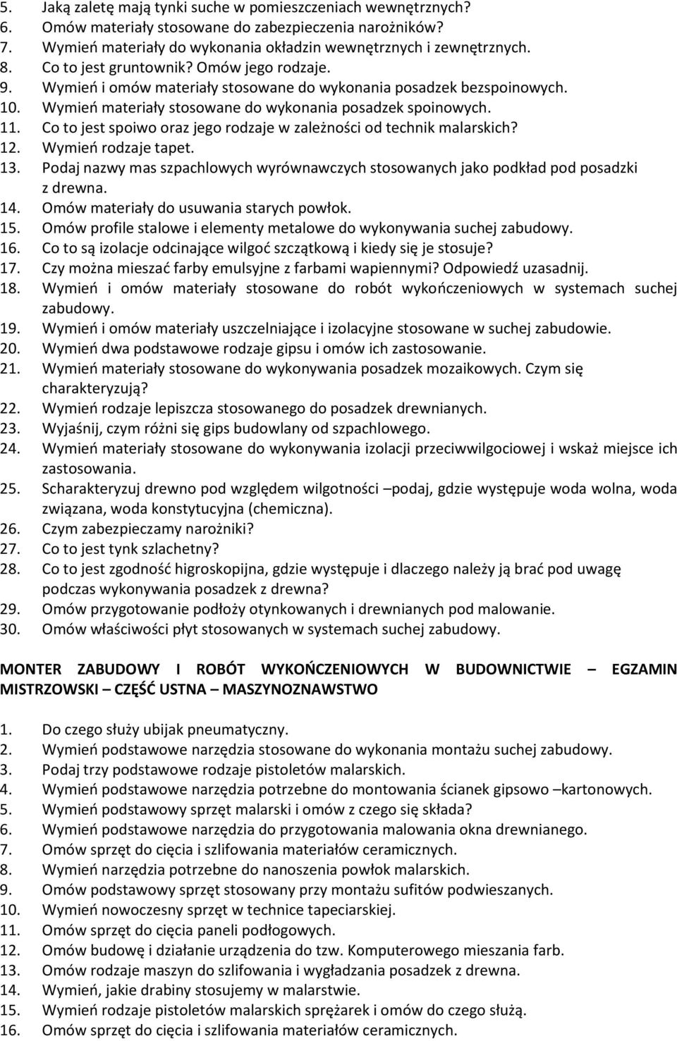 Co to jest spoiwo oraz jego rodzaje w zależności od technik malarskich? 12. Wymień rodzaje tapet. 13. Podaj nazwy mas szpachlowych wyrównawczych stosowanych jako podkład pod posadzki z drewna. 14.