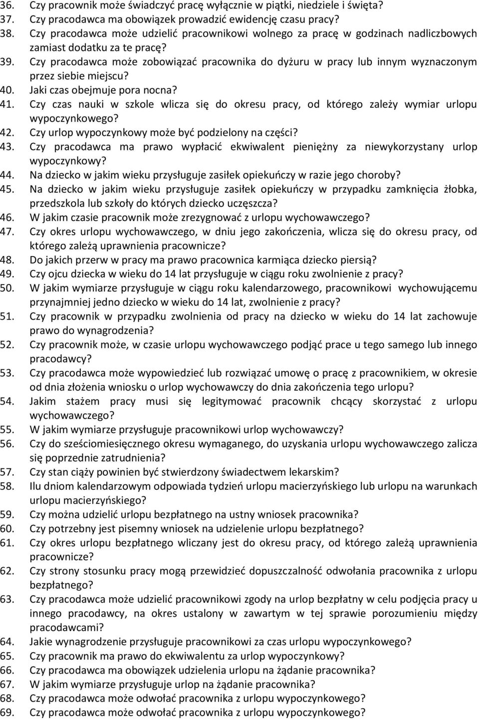 Czy pracodawca może zobowiązać pracownika do dyżuru w pracy lub innym wyznaczonym przez siebie miejscu? 40. Jaki czas obejmuje pora nocna? 41.