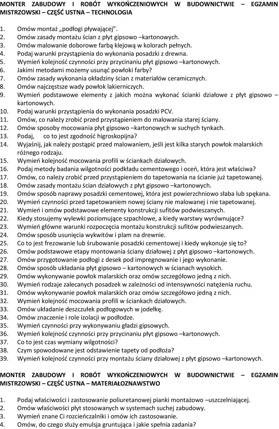 Jakimi metodami możemy usunąć powłoki farby? 7. Omów zasady wykonania okładziny ścian z materiałów ceramicznych. 8. Omów najczęstsze wady powłok lakierniczych. 9.