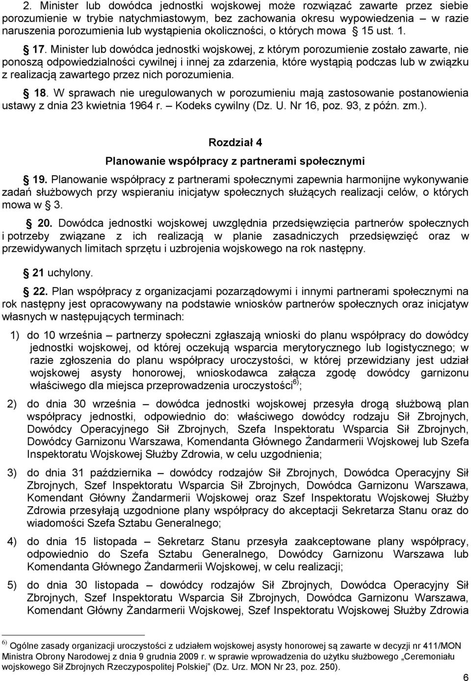 Minister lub dowódca jednostki wojskowej, z którym porozumienie zostało zawarte, nie ponoszą odpowiedzialności cywilnej i innej za zdarzenia, które wystąpią podczas lub w związku z realizacją