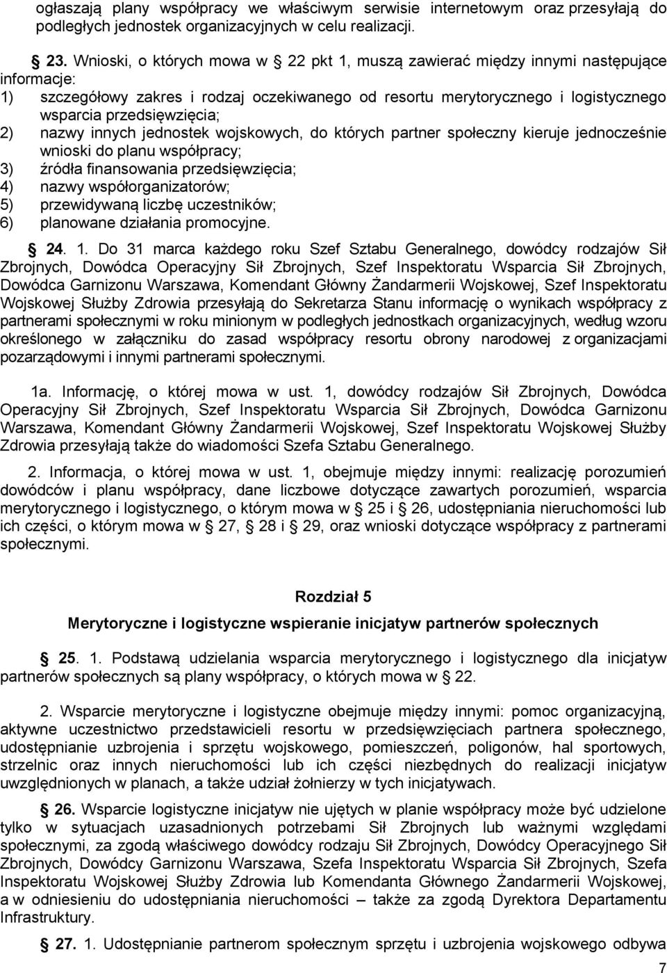 przedsięwzięcia; 2) nazwy innych jednostek wojskowych, do których partner społeczny kieruje jednocześnie wnioski do planu współpracy; 3) źródła finansowania przedsięwzięcia; 4) nazwy