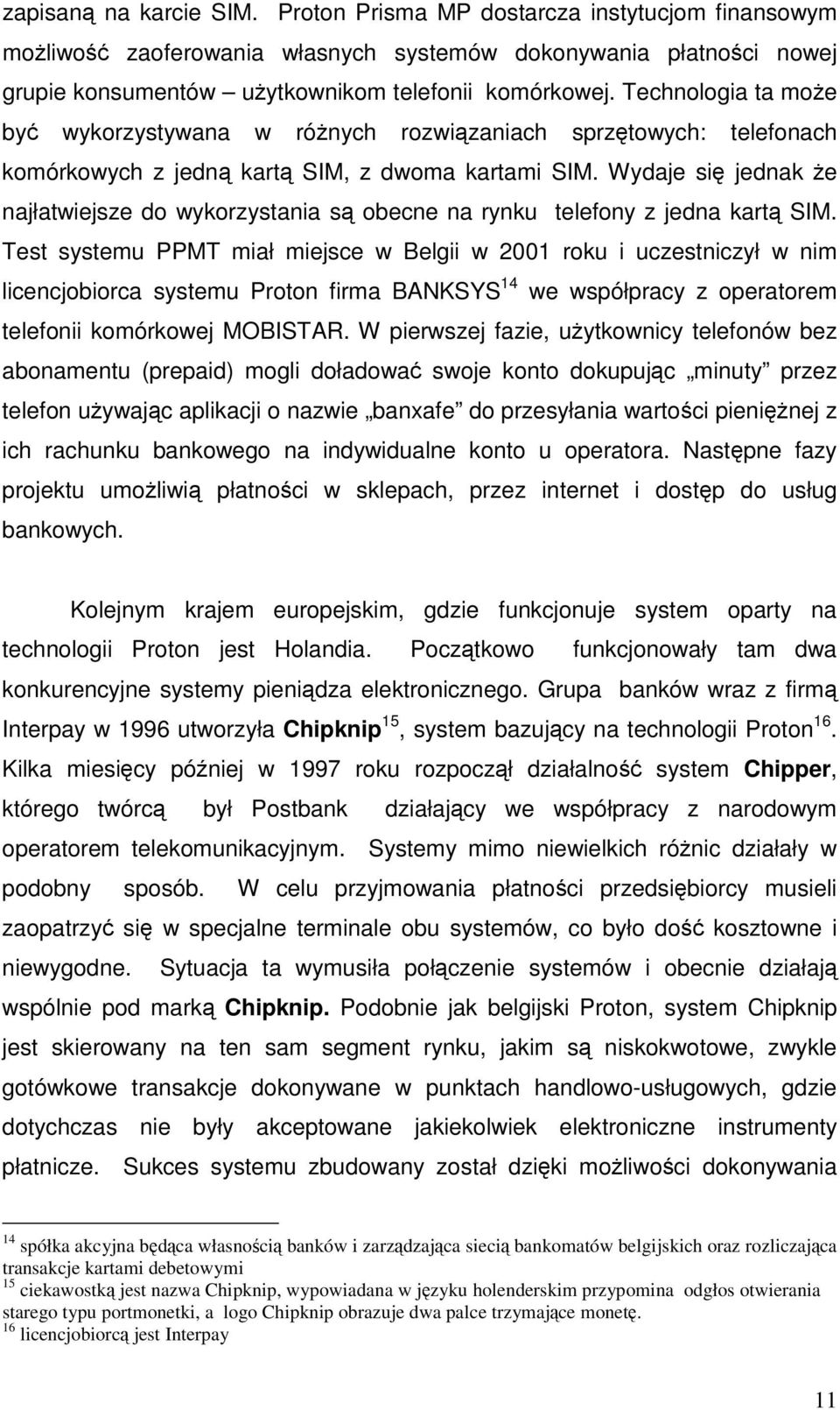 Wydaje si jednak e najłatwiejsze do wykorzystania s obecne na rynku telefony z jedna kart SIM.