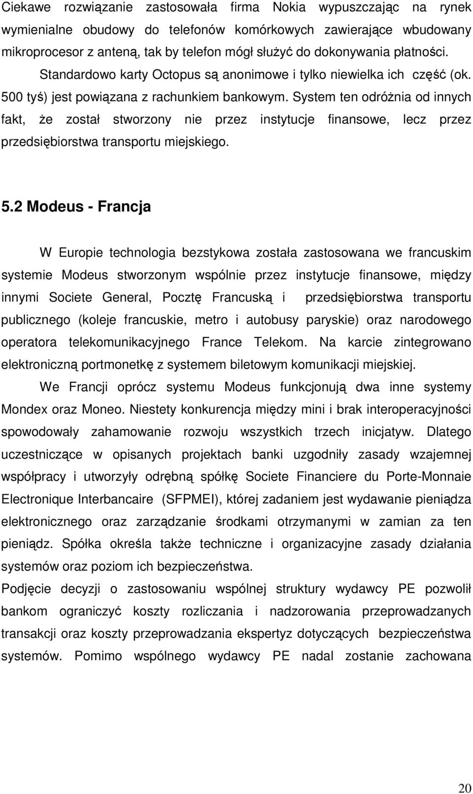 System ten odrónia od innych fakt, e został stworzony nie przez instytucje finansowe, lecz przez przedsibiorstwa transportu miejskiego. 5.