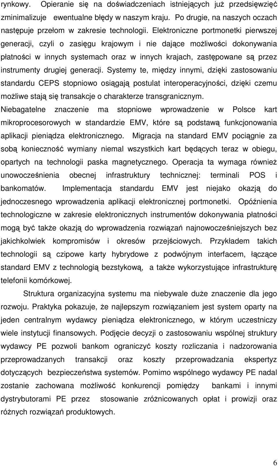 generacji. Systemy te, midzy innymi, dziki zastosowaniu standardu CEPS stopniowo osigaj postulat interoperacyjnoci, dziki czemu moliwe staj si transakcje o charakterze transgranicznym.