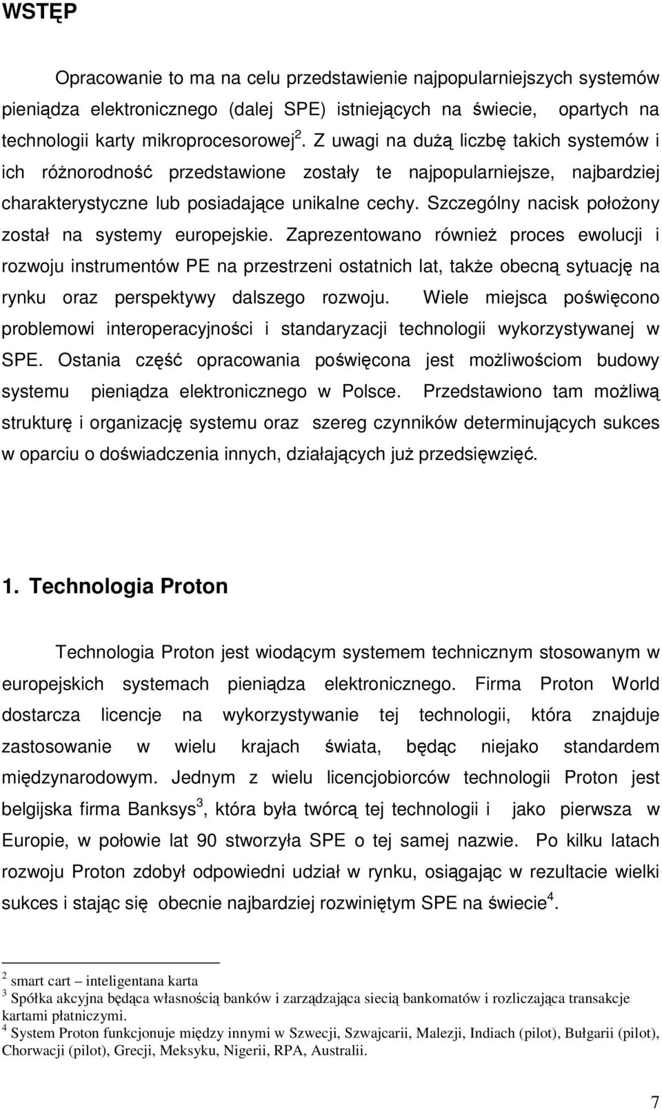 Szczególny nacisk połoony został na systemy europejskie.