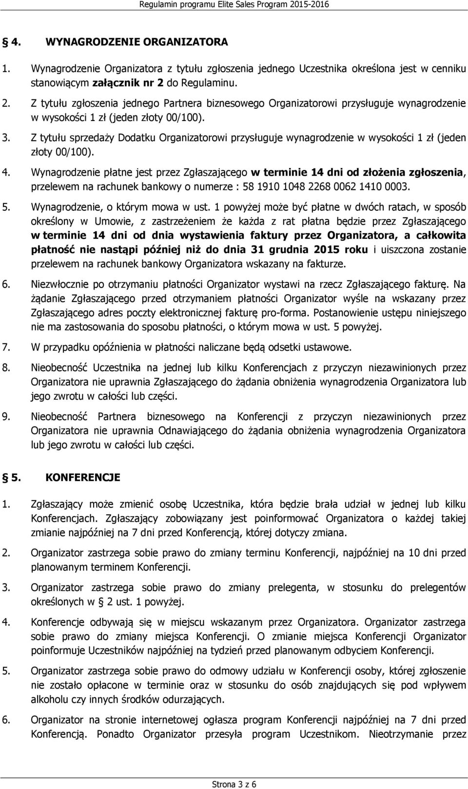 Z tytułu sprzedaży Dodatku Organizatorowi przysługuje wynagrodzenie w wysokości 1 zł (jeden złoty 00/100). 4.