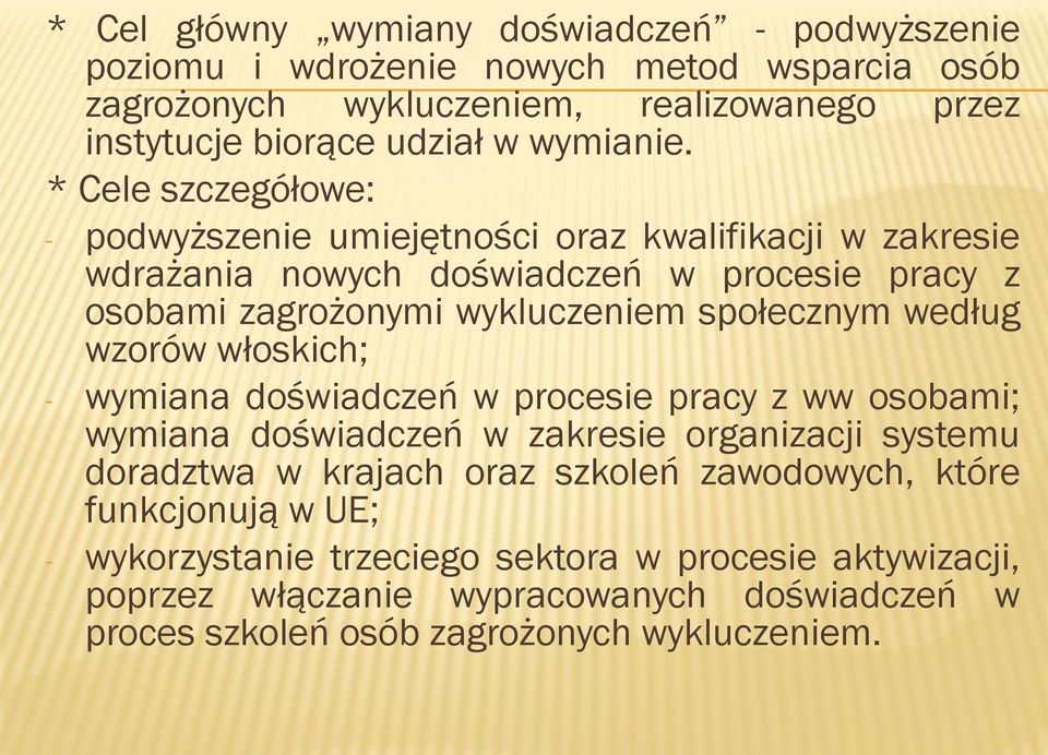 * Cele szczegółowe: - podwyższenie umiejętności oraz kwalifikacji w zakresie wdrażania nowych doświadczeń w procesie pracy z osobami zagrożonymi wykluczeniem społecznym