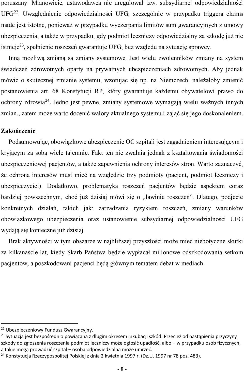 gdy podmiot leczniczy odpowiedzialny za szkodę już nie istnieje 23, spełnienie roszczeń gwarantuje UFG, bez względu na sytuację sprawcy. Inną możliwą zmianą są zmiany systemowe.